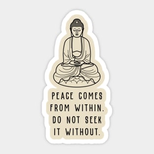 Peace Comes From Within Do Not Seek It Without Sticker